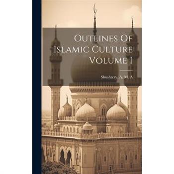 Outlines Of Islamic Culture Volume I