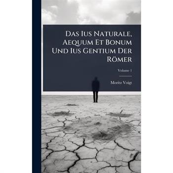 Das Ius Naturale, Aequum Et Bonum Und Ius Gentium Der R繹mer