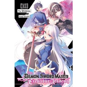 The Demon Sword Master of Excalibur Academy, Vol. 10 (Light Novel)