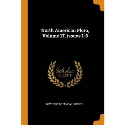 North American Flora, Volume 17, issues 1-8