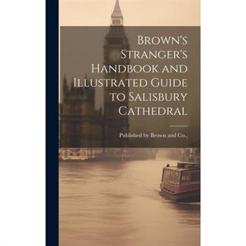 Brown's Stranger's Handbook and Illustrated Guide to Salisbury Cathedral