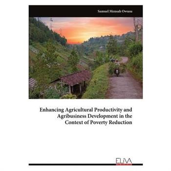 Enhancing Agricultural Productivity and Agribusiness Development in the Context of Poverty Reduction