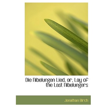 Die Nibelungen Lied, Or, Lay of the Last Nibelungers
