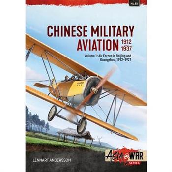 Chinese Military Aviation 1912-1937 Volume 1