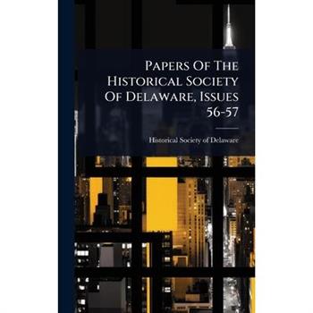 Papers Of The Historical Society Of Delaware, Issues 56-57