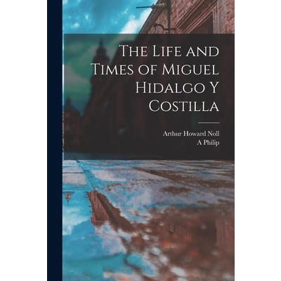The Life and Times of Miguel Hidalgo y Costilla