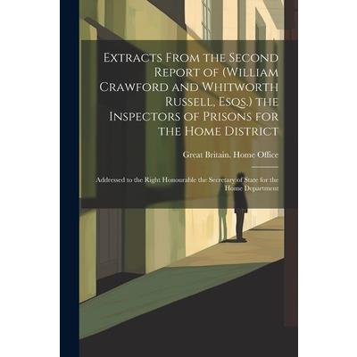 Extracts From the Second Report of (William Crawford and Whitworth Russell, Esqs.) the Inspectors of Prisons for the Home District