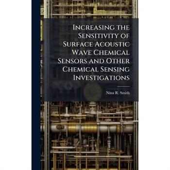 Increasing the Sensitivity of Surface Acoustic Wave Chemical Sensors and Other Chemical Sensing Investigations