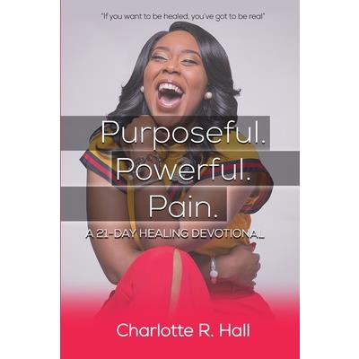 Purposeful. Powerful. Pain. A 21-day Healing Devotional
