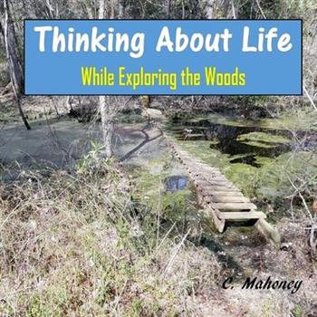 Thinking About Life While Exploring the Woods