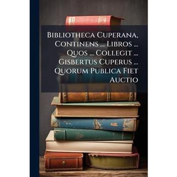 Bibliotheca Cuperana, Continens ... Libros ... Quos ... Collegit ... Gisbertus Cuperus ... Quorum Publica Fiet Auctio