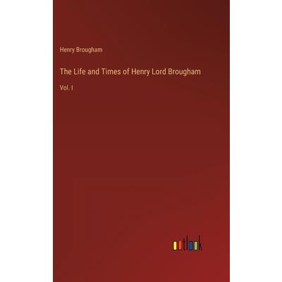 The Life and Times of Henry Lord Brougham