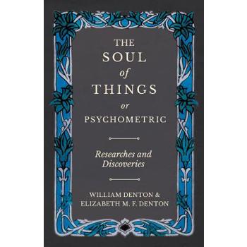 The Soul of Things or Psychometric - Researches and Discoveries