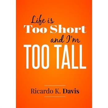Life Is Too Short and I'm Too Tall