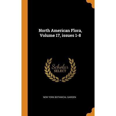 North American Flora, Volume 17, issues 1-8