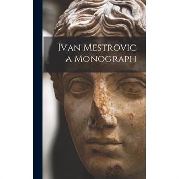 Ivan Mestrovic a Monograph