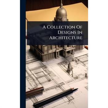 A Collection Of Designs In Architecture