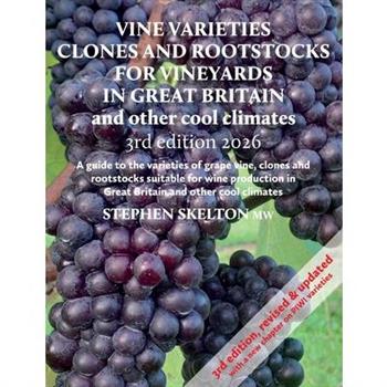 Vine Varieties, Clones and Rootstocks for Vineyards in Great Britain and other cool climates - 3rd Edition 2026
