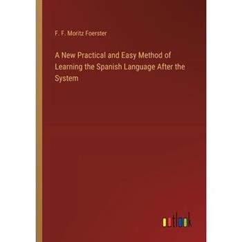 A New Practical and Easy Method of Learning the Spanish Language After the System
