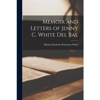 Memoir and Letters of Jenny C. White Del Bal