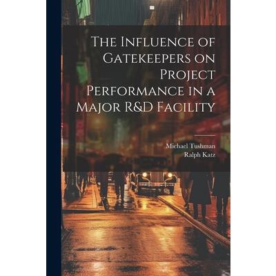 The Influence of Gatekeepers on Project Performance in a Major R&D Facility