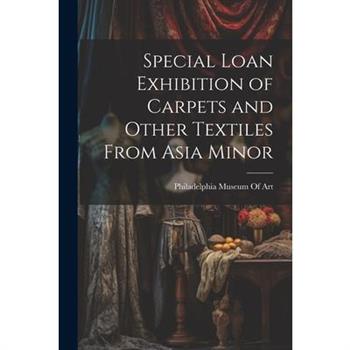 Special Loan Exhibition of Carpets and Other Textiles From Asia Minor
