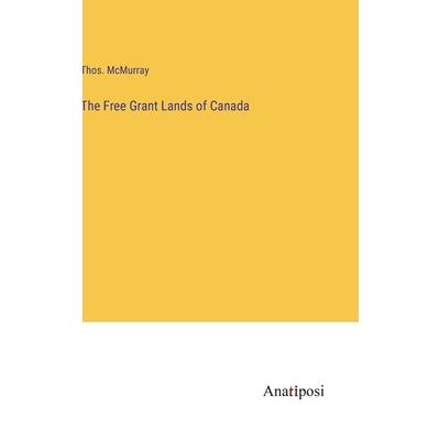 The Free Grant Lands of Canada The Free Grant Lands of Canada