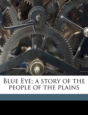 Blue Eye; A Story of the People of the Plains