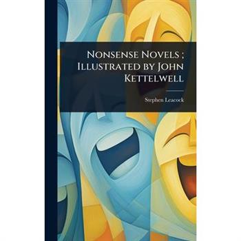 Nonsense Novels; Illustrated by John Kettelwell