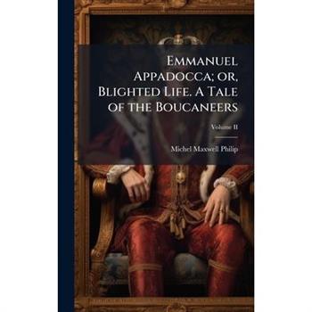 Emmanuel Appadocca; or, Blighted Life. A Tale of the Boucaneers
