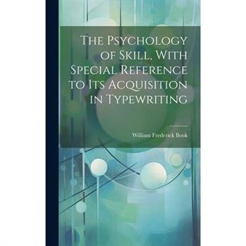 The Psychology of Skill, With Special Reference to Its Acquisition in Typewriting