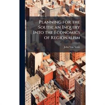 Planning for the South; an Inquiry Into the Economics of Regionalism