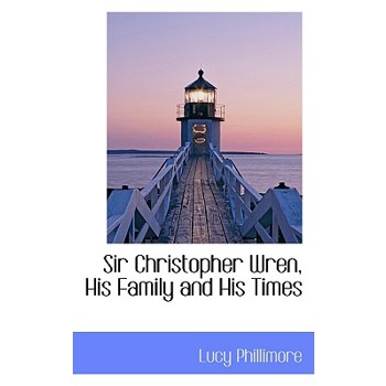 Sir Christopher Wren, His Family and His Times