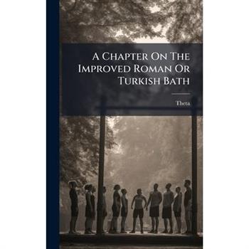 A Chapter On The Improved Roman Or Turkish Bath