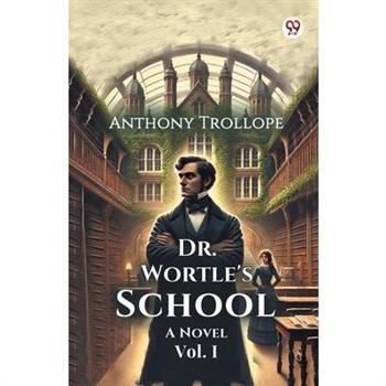 Dr. Wortle’s School A Novel Vol. I