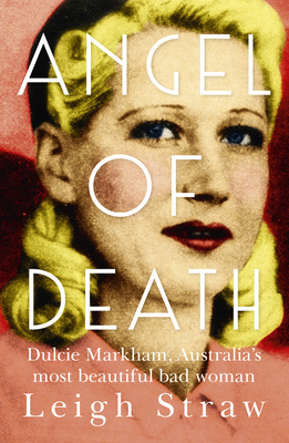 Angel of Death: Dulcie Markham, Australia’s Most Beautiful Bad Woman