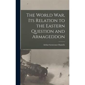 The World war, its Relation to the Eastern Question and Armageddon