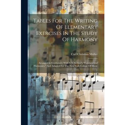 Tables For The Writing Of Elementary Exercises In The Study Of Harmony