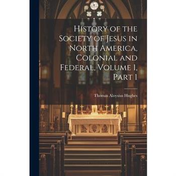 History of the Society of Jesus in North America, Colonial and Federal, Volume 1, part 1