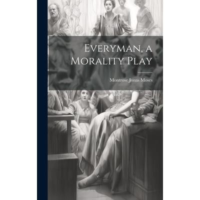 Everyman, a Morality Play Everyman, a Morality Play