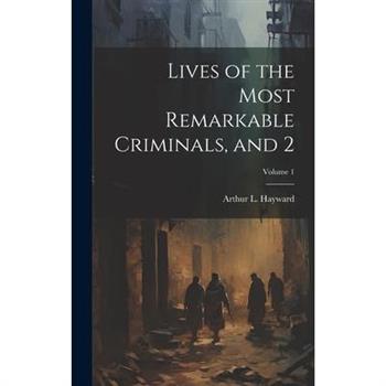 Lives of the Most Remarkable Criminals, and 2; Volume 1