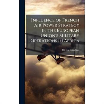 Influence of French Air Power Strategy in the European Union's Military Operations in Africa