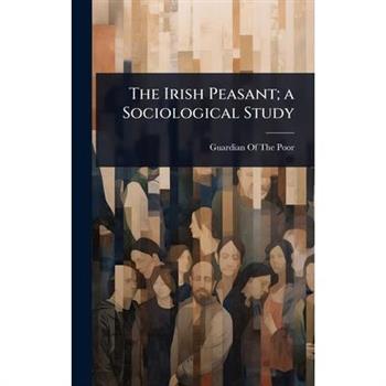The Irish Peasant; a Sociological Study