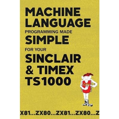 Machine Language Programming Made Simple for your Sinclair & Timex TS1000
