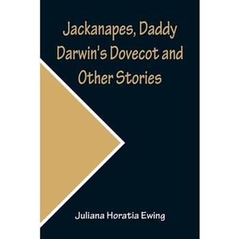 Jackanapes, Daddy Darwin's Dovecot and Other Stories