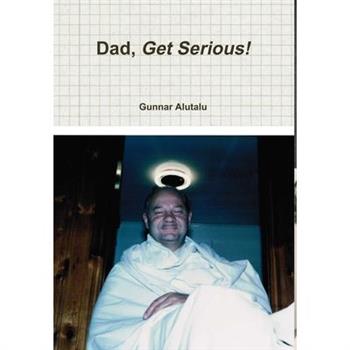 Dad, Get Serious!