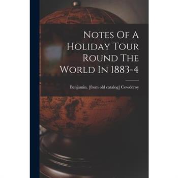 Notes Of A Holiday Tour Round The World In 1883-4