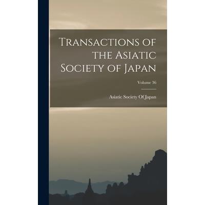 Transactions of the Asiatic Society of Japan; Volume 36