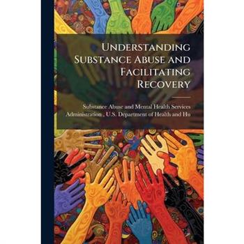 Understanding Substance Abuse and Facilitating Recovery