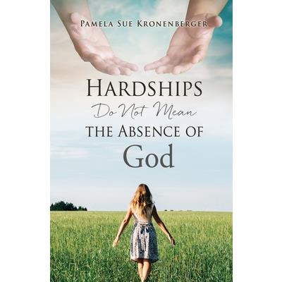 Hardships do not mean the absence of God.